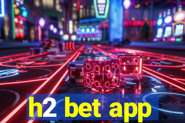 h2 bet app